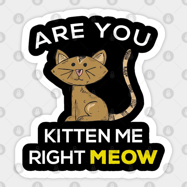 Are you kitten me right meow? Sticker by Gorilla Designz